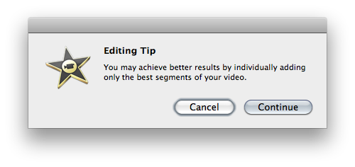 Screen shot of a message displayed by iMovie with title ‘Editing Tip’ and message ‘You may achieve better results by individually adding only the best segments of your video’.