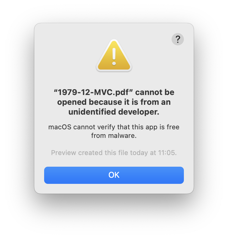 Mac alert: "1979-12-MVC.pdf" cannot be opened because it is from an unidentified developer.
&10;macOS cannot verify that this app is free from malware.
&10;Preview created this file today at 11:05.
&10;OK