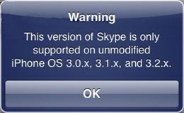 Screen shot of iPhone alert titled: ‘Warning’ and then “This version of Skype is only supported on unmodified iPhone OS 3.0.x, 3.1.x, and 3.2.x”